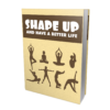 Shape Up And Have A Better Life