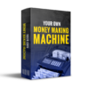 Your Own Money Making Machine